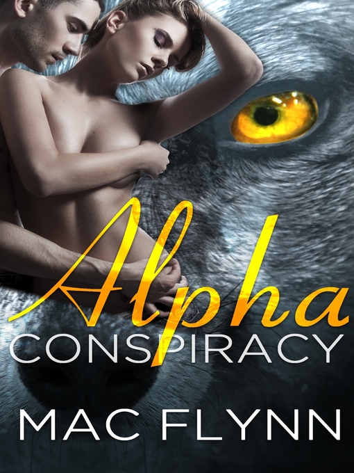 Title details for Alpha Conspiracy (Alpha Blood #2) (Werewolf Shifter Romance) by Mac Flynn - Available